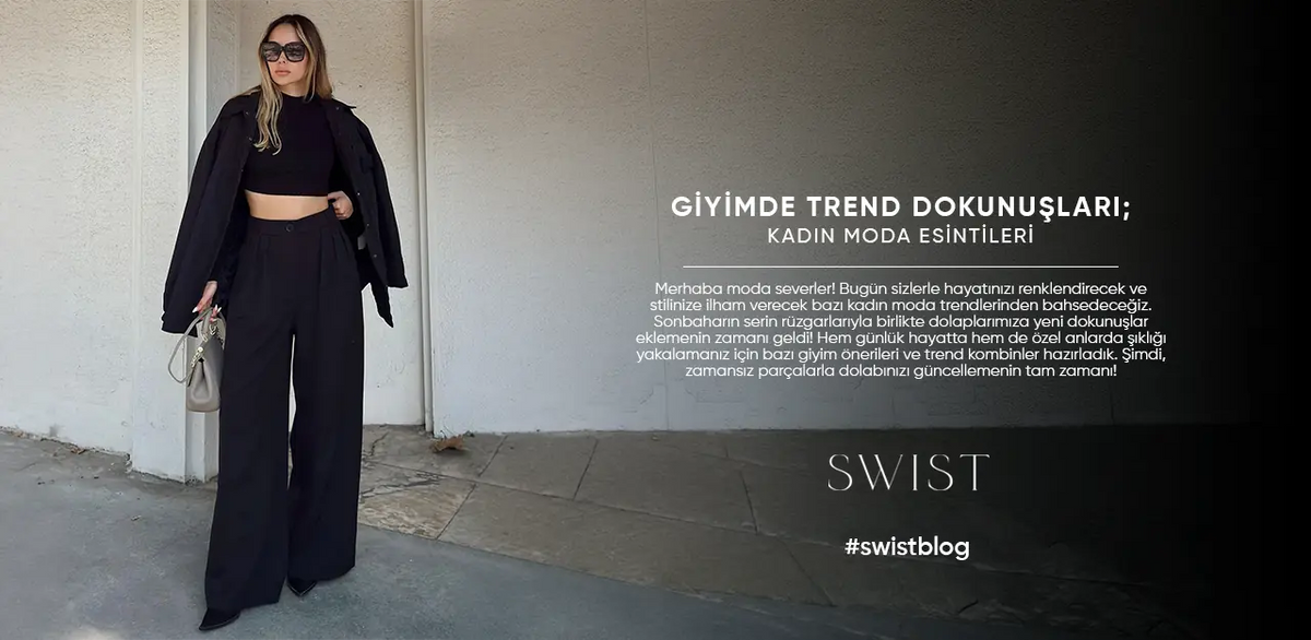 Giyimde Trend Dokunuşları; Kadın Moda Esintileri