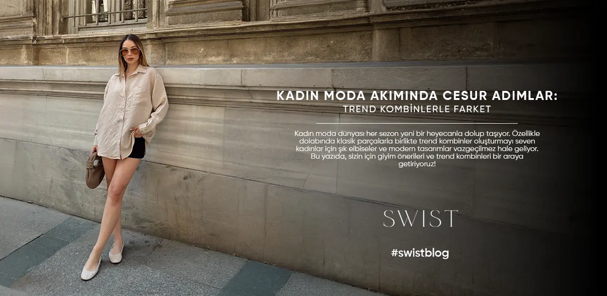 Kadın Moda Akımında Cesur Adımlar: Trend Kombinlerle Farket