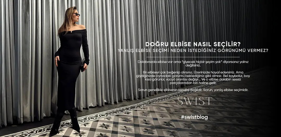 Doğru Elbise Nasıl Seçilir? Yanlış Elbise Seçimi Neden İstediğiniz Görünümü Vermez?