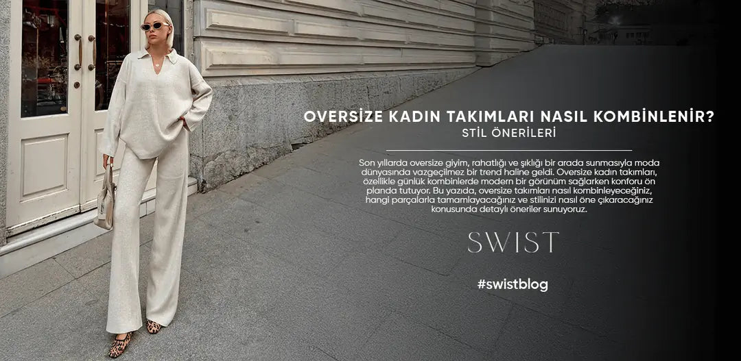 Oversize Kadın Takımları Nasıl Kombinlenir? Stil Önerileri