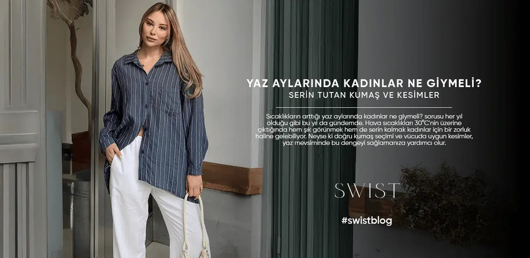 Yaz Aylarında Kadınlar Ne Giymeli? Serin Tutan Kumaş ve Kesimler