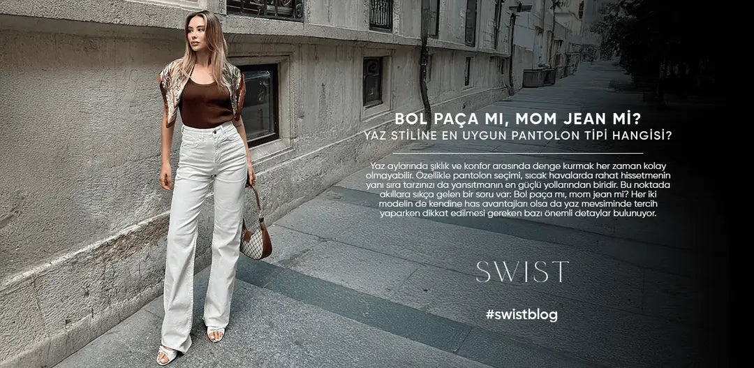 Bol Paça mı, Mom Jean mi? Yaz Stiline En Uygun Pantolon Tipi Hangisi?