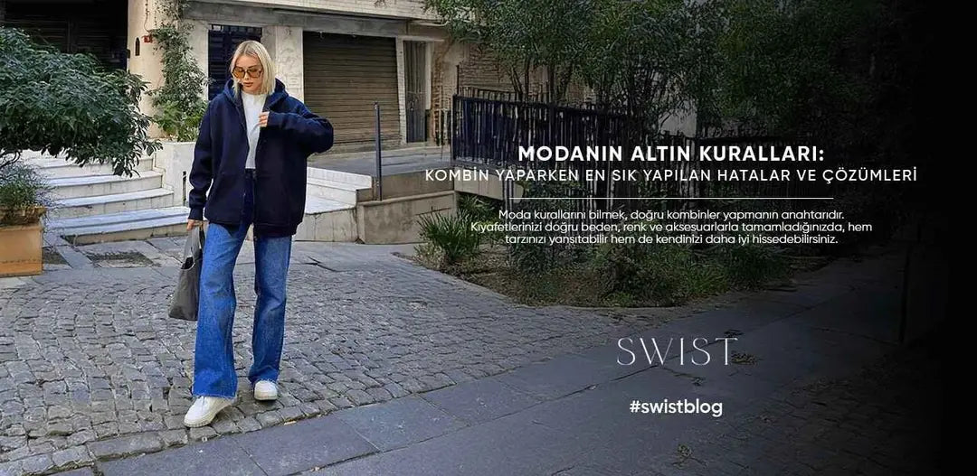 Modanın Altın Kuralları: Kombin Yaparken En Sık Yapılan Hatalar ve Çözümleri
