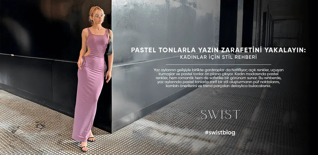 Pastel Tonlarla Yazın Zarafetini Yakalayın: Kadınlar İçin Stil Rehberi