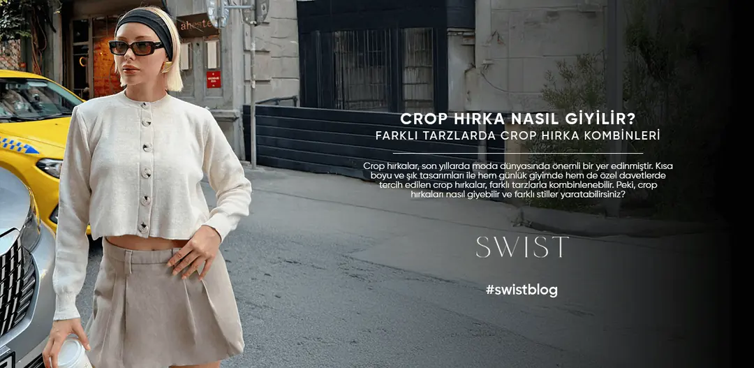Crop Hırka Nasıl Giyilir? Farklı Tarzlarda Crop Hırka Kombinleri