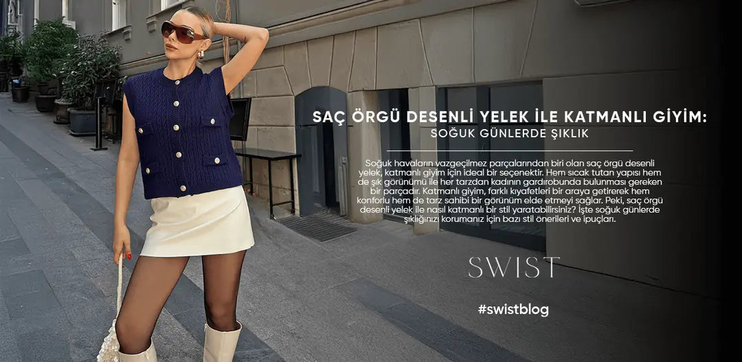 Saç Örgü Desenli Yelek ile Katmanlı Giyim: Soğuk Günlerde Şıklık