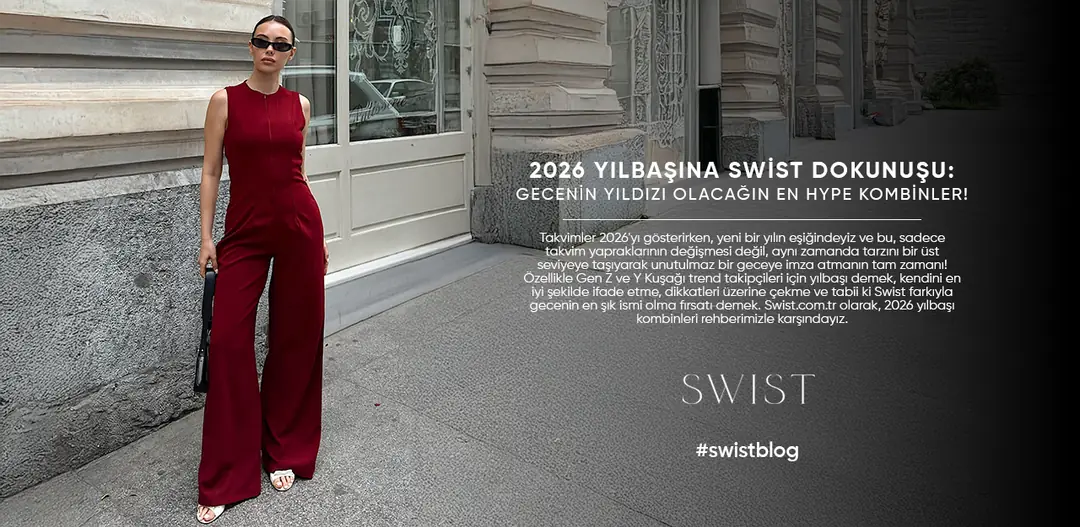 2026 Yılbaşına Swist Dokunuşu: Gecenin Yıldızı Olacağın En Hype Kombinler!