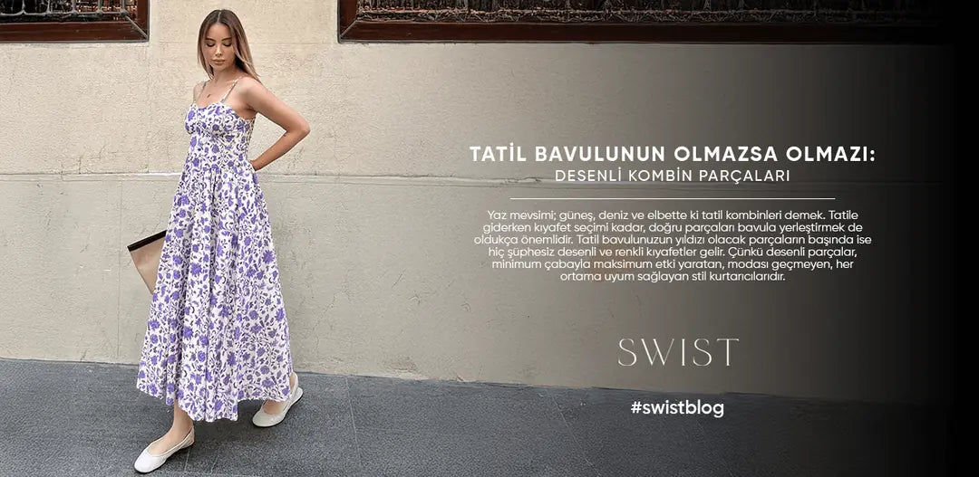 Tatil Bavulunun Olmazsa Olmazı: Desenli Kombin Parçaları