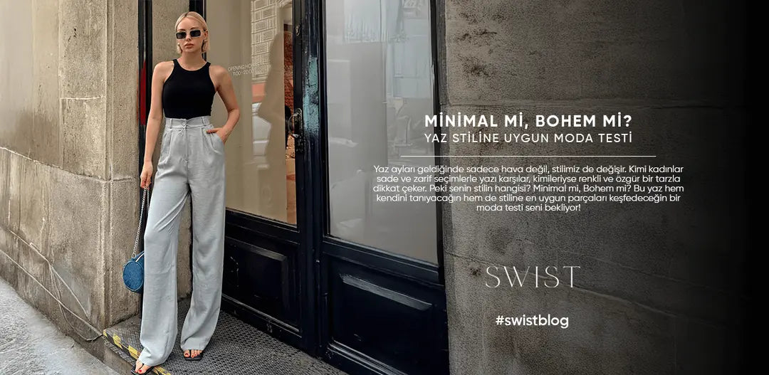 Minimal mi, Bohem mi? Yaz Stiline Uygun Moda Testi