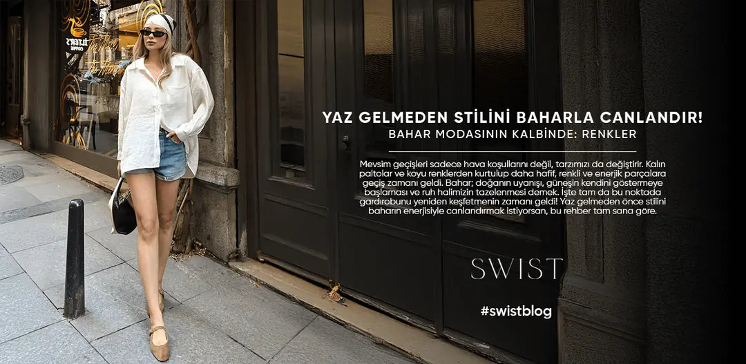 Yaz Gelmeden Stilini Baharla Canlandır!